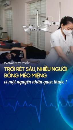 Trời rét sâu, nhiều người bỗng méo miệng vì một nguyên nhân quen thuộc